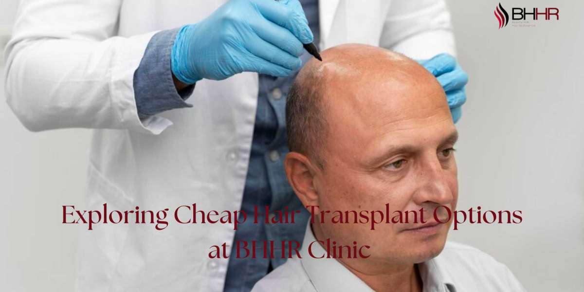 Exploring Cheap Hair Transplant Options at BHHR Clinic 