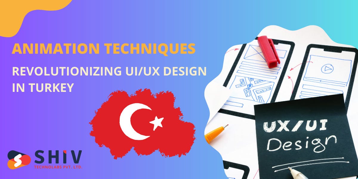 Animation Techniques Revolutionizing UI/UX Design in Turkey | by Shiv Technolabs Pvt. Ltd. | Jun, 2024 | Medium
