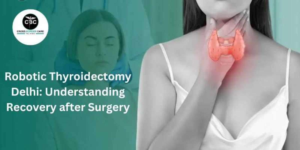 Robotic Thyroidectomy Delhi: Understanding Recovery after Surgery